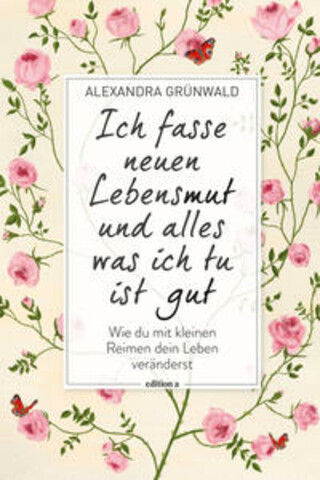 Buchcover Ich fasse neuen Lebensmut und alles was ich tu ist gut Alexandra Grünwald