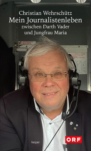 Buchcover Mein Journalistenleben zwischen Darth Vader und Jungfrau Maria Christian Wehrschütz