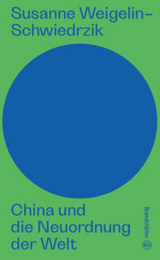 Buchcover China und die Neuordnung der Welt Susanne Weigelin-Schwiedrzik