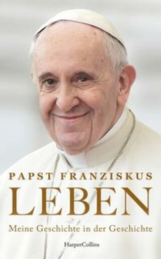 Buchcover LEBEN. Meine Geschichte in der Geschichte Papst Franziskus